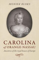 Carolina of Orange-Nassau: Ancestress of the royal houses of Europe kaina ir informacija | Istorinės knygos | pigu.lt