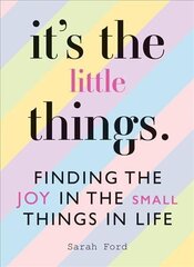 It's the Little Things: Finding the Joy in the Small Things in Life цена и информация | Самоучители | pigu.lt