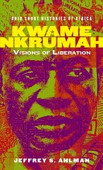 Kwame Nkrumah: Visions of Liberation цена и информация | Биографии, автобиогафии, мемуары | pigu.lt