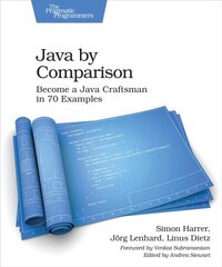 Java by Comparison: Become a Java Craftsman in 70 Examples цена и информация | Книги по экономике | pigu.lt