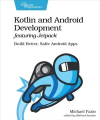 Kotlin and Android Develoment featuring Jetpack: Build Better, Safer Android Apps kaina ir informacija | Ekonomikos knygos | pigu.lt