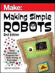 Making Simple Robots, 2E: Easy Robotics Projects for Kids Using Everyday Stuff kaina ir informacija | Knygos paaugliams ir jaunimui | pigu.lt