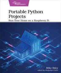 Portable Python Projects: Run Your Home on a Raspberry Pi kaina ir informacija | Ekonomikos knygos | pigu.lt
