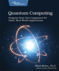 Quantum Computing: Program Next-Gen Computers for Hard, Real-World Applications kaina ir informacija | Ekonomikos knygos | pigu.lt