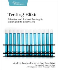 Testing Elixir: Effective and Robust Testing for Elixir and its Ecosystem цена и информация | Книги по экономике | pigu.lt