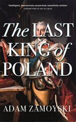 Last King Of Poland: One of the most important, romantic and dynamic figures of European history kaina ir informacija | Biografijos, autobiografijos, memuarai | pigu.lt