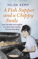 Fish Supper and a Chippy Smile: Love, Hardship and Laughter in a South East London Fish-and-Chip Shop kaina ir informacija | Biografijos, autobiografijos, memuarai | pigu.lt