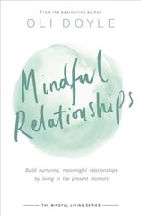 Mindful Relationships: Build nurturing, meaningful relationships by living in the present moment kaina ir informacija | Saviugdos knygos | pigu.lt