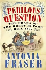 Perilous Question: The Drama of the Great Reform Bill 1832 kaina ir informacija | Istorinės knygos | pigu.lt