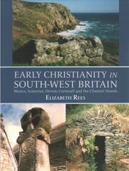 Early Christianity in South-West Britain: Wessex, Somerset, Devon, Cornwall and the Channel Islands цена и информация | Духовная литература | pigu.lt