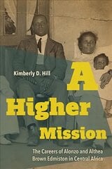 Higher Mission: The Careers of Alonzo and Althea Brown Edmiston in Central Africa kaina ir informacija | Istorinės knygos | pigu.lt