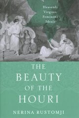 Beauty of the Houri: Heavenly Virgins, Feminine Ideals kaina ir informacija | Dvasinės knygos | pigu.lt
