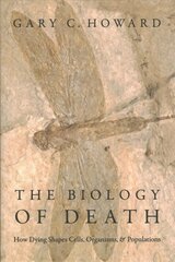 Biology of Death: How Dying Shapes Cells, Organisms, and Populations kaina ir informacija | Ekonomikos knygos | pigu.lt