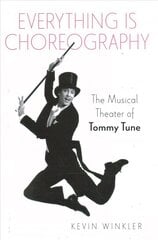 Everything is Choreography: The Musical Theater of Tommy Tune kaina ir informacija | Knygos apie meną | pigu.lt
