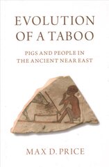 Evolution of a Taboo: Pigs and People in the Ancient Near East kaina ir informacija | Istorinės knygos | pigu.lt