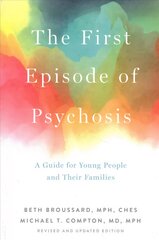 First Episode of Psychosis: A Guide for Young People and Their Families, Revised and Updated Edition цена и информация | Самоучители | pigu.lt