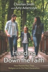 Handing Down the Faith: How Parents Pass Their Religion on to the Next Generation kaina ir informacija | Dvasinės knygos | pigu.lt