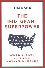 Immigrant Superpower: How Brains, Brawn, and Bravery Make America Stronger kaina ir informacija | Socialinių mokslų knygos | pigu.lt