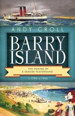 Barry Island: The Making of a Seaside Playground, c.1790- c.1965 цена и информация | Исторические книги | pigu.lt