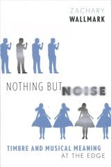 Nothing but Noise: Timbre and Musical Meaning at the Edge kaina ir informacija | Knygos apie meną | pigu.lt