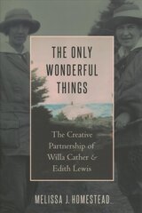 Only Wonderful Things: The Creative Partnership of Willa Cather & Edith Lewis kaina ir informacija | Istorinės knygos | pigu.lt