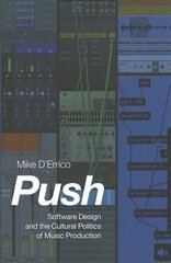 Push: Software Design and the Cultural Politics of Music Production цена и информация | Книги по социальным наукам | pigu.lt