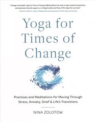 Yoga for Times of Change: Practices and Meditations for Moving Through Stress, Anxiety, Grief, and Lifes Transitions цена и информация | Самоучители | pigu.lt
