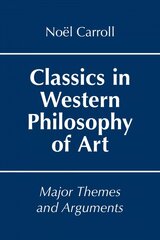 Classics in Western Philosophy of Art: Major Themes and Arguments kaina ir informacija | Istorinės knygos | pigu.lt