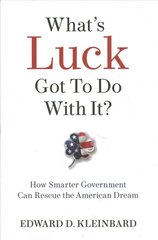 What's Luck Got to Do with It?: How Smarter Government Can Rescue the American Dream kaina ir informacija | Socialinių mokslų knygos | pigu.lt