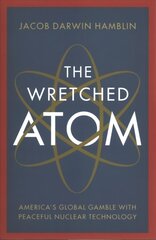 Wretched Atom: America's Global Gamble with Peaceful Nuclear Technology цена и информация | Книги по социальным наукам | pigu.lt