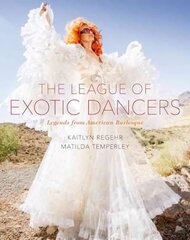 League of Exotic Dancers: Legends from American Burlesque kaina ir informacija | Fotografijos knygos | pigu.lt