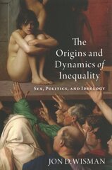 Origins and Dynamics of Inequality: Sex, Politics, and Ideology kaina ir informacija | Ekonomikos knygos | pigu.lt