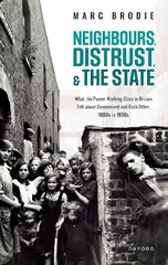 Neighbours, Distrust, and the State: What the Poorer Working Class in Britain Felt about Government and Each Other, 1860s to 1930s цена и информация | Исторические книги | pigu.lt