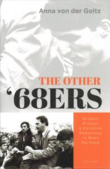 Other '68ers: Student Protest and Christian Democracy in West Germany kaina ir informacija | Istorinės knygos | pigu.lt