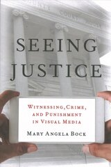 Seeing Justice: Witnessing, Crime and Punishment in Visual Media kaina ir informacija | Ekonomikos knygos | pigu.lt