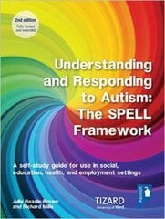 Understanding and Responding to Autism, The SPELL Framework Self-study Guide (2nd edition): A self-study guide for use in social, education, health and employment settings 2nd Adapted edition kaina ir informacija | Socialinių mokslų knygos | pigu.lt