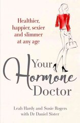 Your Hormone Doctor: Be healthier, happier, sexier and slimmer at any age цена и информация | Самоучители | pigu.lt
