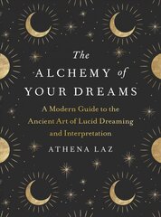 Alchemy of Your Dreams: A Modern Guide to the Ancient Art of Lucid Dreaming and Interpretation цена и информация | Самоучители | pigu.lt