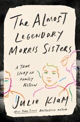 Almost Legendary Morris Sisters: A True Story of Family Fiction kaina ir informacija | Biografijos, autobiografijos, memuarai | pigu.lt