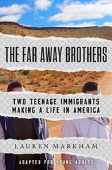 Far Away Brothers (Adapted for Young Adults): Two Teenage Immigrants Making a Life in America цена и информация | Книги для подростков и молодежи | pigu.lt