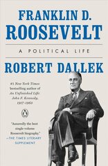 Franklin D. Roosevelt: A Political Life цена и информация | Биографии, автобиографии, мемуары | pigu.lt