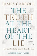 Truth at the Heart of the Lie: How the Catholic Church Lost Its Soul цена и информация | Духовная литература | pigu.lt