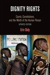 Dignity Rights: Courts, Constitutions, and the Worth of the Human Person Updated Edition цена и информация | Книги по экономике | pigu.lt