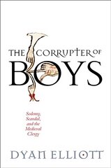Corrupter of Boys: Sodomy, Scandal, and the Medieval Clergy цена и информация | Исторические книги | pigu.lt