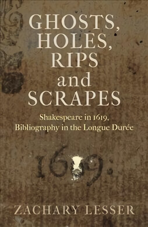 Ghosts, Holes, Rips and Scrapes: Shakespeare in 1619, Bibliography in the Longue Durée цена и информация | Istorinės knygos | pigu.lt
