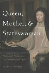 Queen, Mother, and Stateswoman: Mariana of Austria and the Government of Spain kaina ir informacija | Istorinės knygos | pigu.lt