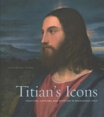Titians Icons: Tradition, Charisma, and Devotion in Renaissance Italy kaina ir informacija | Knygos apie meną | pigu.lt