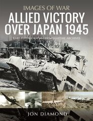 Allied Victory Over Japan 1945: Rare Photographs from Wartime Achieves цена и информация | Исторические книги | pigu.lt