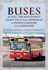 Buses Along The South West Coast Path from Minehead to Poole Harbour via Land's End: A History of the Past and a Guide to the Modern Day kaina ir informacija | Kelionių vadovai, aprašymai | pigu.lt