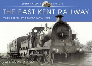 East Kent Railway: The Line That Ran to Nowhere цена и информация | Путеводители, путешествия | pigu.lt